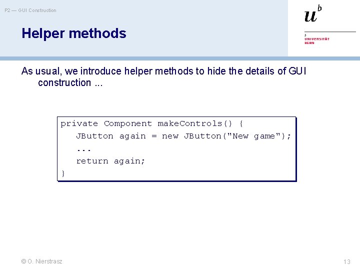 P 2 — GUI Construction Helper methods As usual, we introduce helper methods to