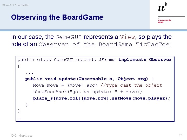 P 2 — GUI Construction Observing the Board. Game In our case, the Game.