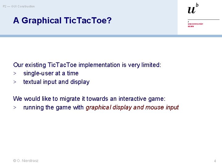 P 2 — GUI Construction A Graphical Tic. Tac. Toe? Our existing Tic. Tac.