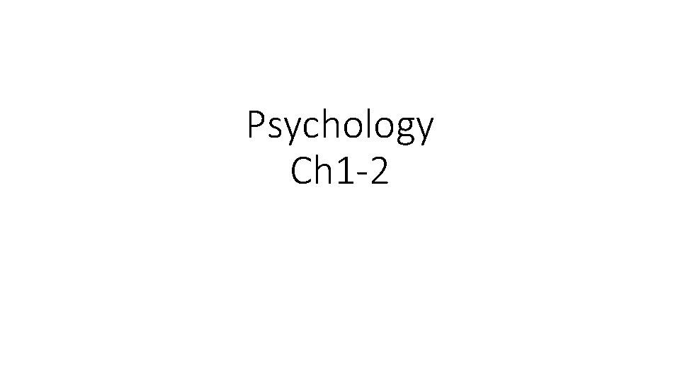 Psychology Ch 1 -2 