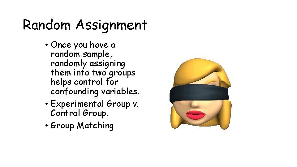 Random Assignment • Once you have a random sample, randomly assigning them into two