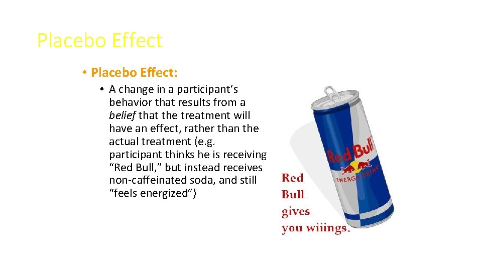 Placebo Effect • Placebo Effect: • A change in a participant’s behavior that results