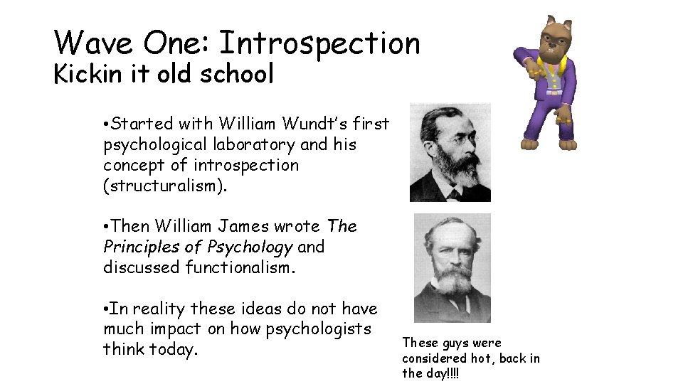 Wave One: Introspection Kickin it old school • Started with William Wundt’s first psychological