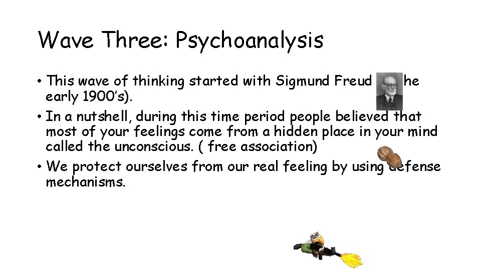 Wave Three: Psychoanalysis • This wave of thinking started with Sigmund Freud (in the