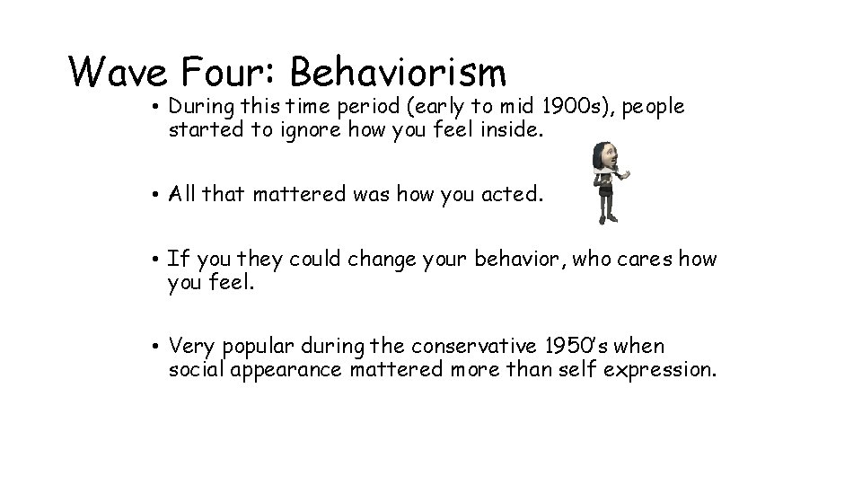Wave Four: Behaviorism • During this time period (early to mid 1900 s), people