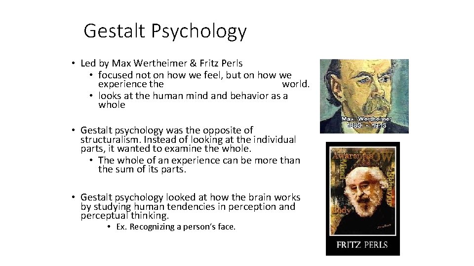 Gestalt Psychology • Led by Max Wertheimer & Fritz Perls • focused not on