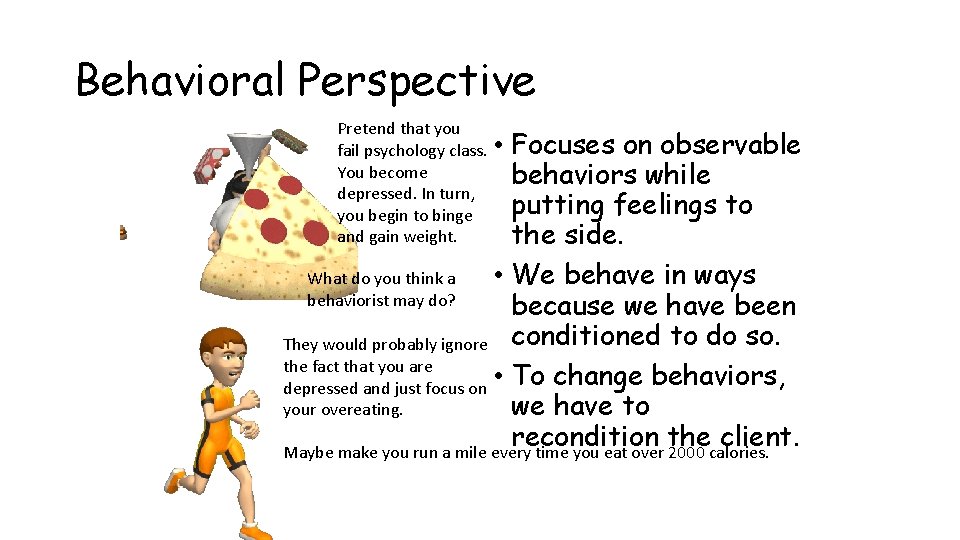 Behavioral Perspective Pretend that you fail psychology class. • You become depressed. In turn,