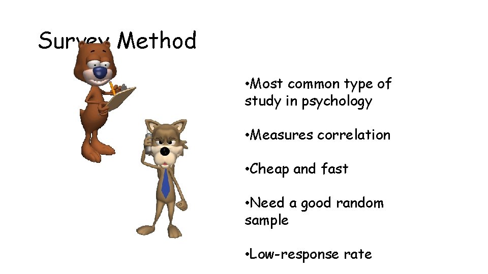 Survey Method • Most common type of study in psychology • Measures correlation •