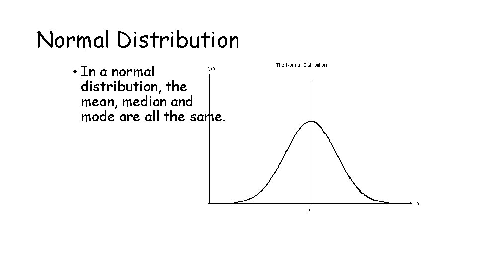 Normal Distribution • In a normal distribution, the mean, median and mode are all