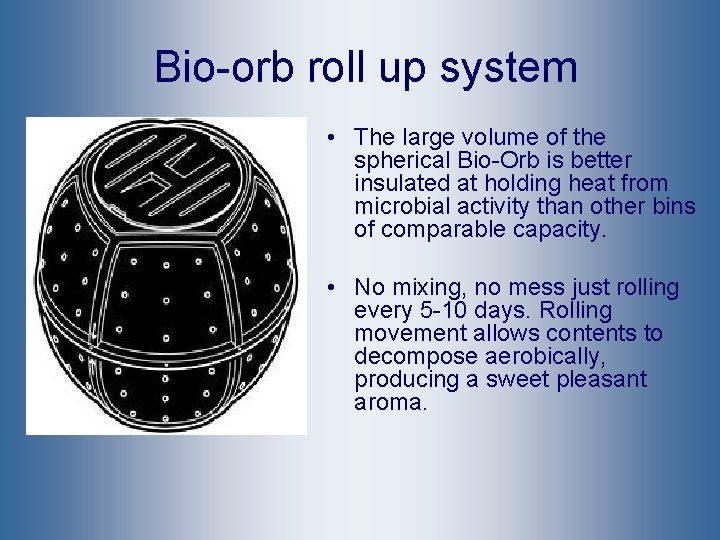 Bio-orb roll up system • The large volume of the spherical Bio-Orb is better