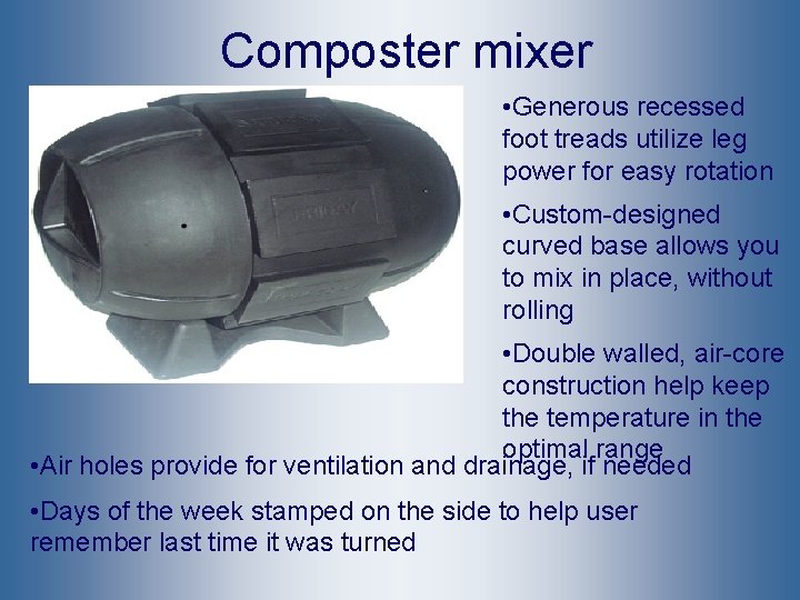Composter mixer • Generous recessed foot treads utilize leg power for easy rotation •