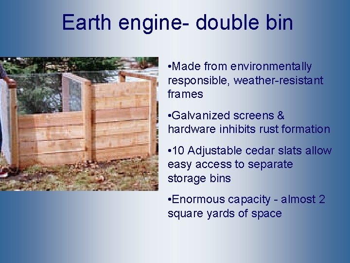 Earth engine- double bin • Made from environmentally responsible, weather-resistant frames • Galvanized screens