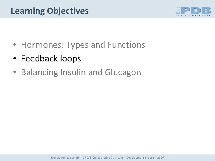 Learning Objectives • Hormones: Types and Functions • Feedback loops • Balancing Insulin and