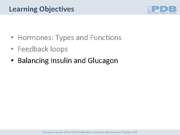 Learning Objectives • Hormones: Types and Functions • Feedback loops • Balancing Insulin and