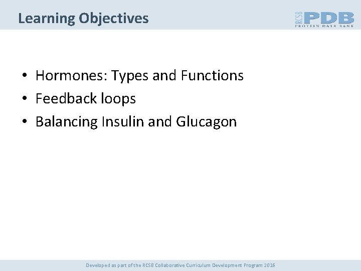 Learning Objectives • Hormones: Types and Functions • Feedback loops • Balancing Insulin and