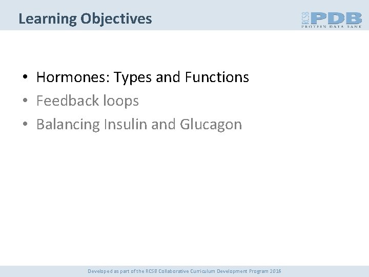 Learning Objectives • Hormones: Types and Functions • Feedback loops • Balancing Insulin and