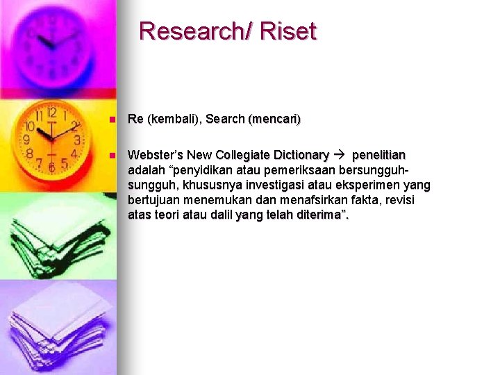 Research/ Riset n Re (kembali), Search (mencari) n Webster’s New Collegiate Dictionary penelitian adalah