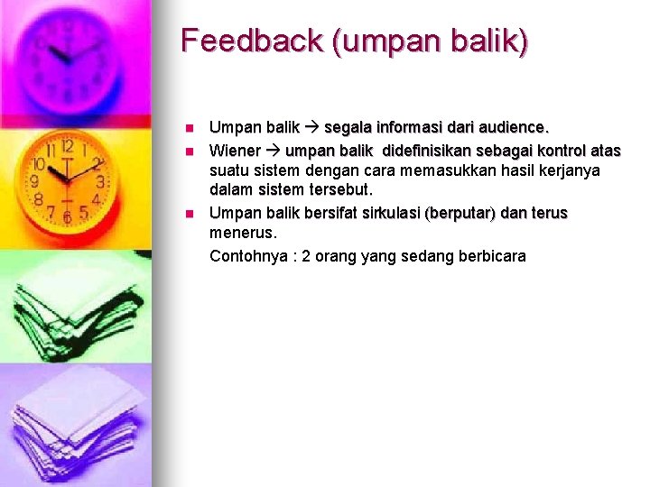 Feedback (umpan balik) n n n Umpan balik segala informasi dari audience. Wiener umpan