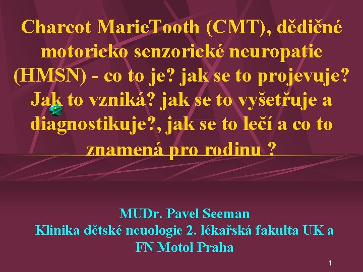 Charcot Marie. Tooth (CMT), dědičné motoricko senzorické neuropatie (HMSN) - co to je? jak Charcot Marie. Tooth (CMT), dědičné motoricko senzorické neuropatie (HMSN) - co to je? jak