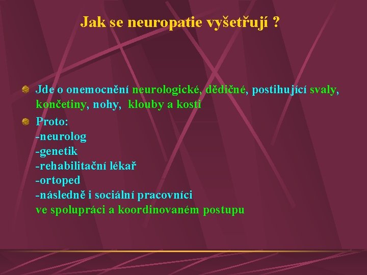 Jak se neuropatie vyšetřují ? Jde o onemocnění neurologické, dědičné, postihující svaly, končetiny, nohy,