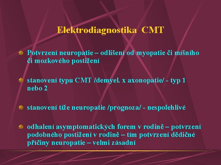 Elektrodiagnostika CMT Potvrzení neuropatie – odlišení od myopatie či míšního či mozkového postižení stanovení