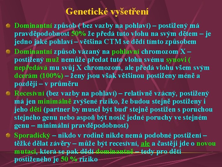 Genetické vyšetření Dominantní způsob ( bez vazby na pohlaví) – postižený má pravděpodobnost 50%