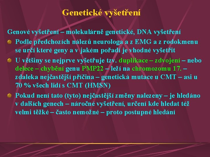 Genetické vyšetření Genové vyšetření – molekulárně genetické, DNA vyšetření Podle předchozích nálezů neurologa a