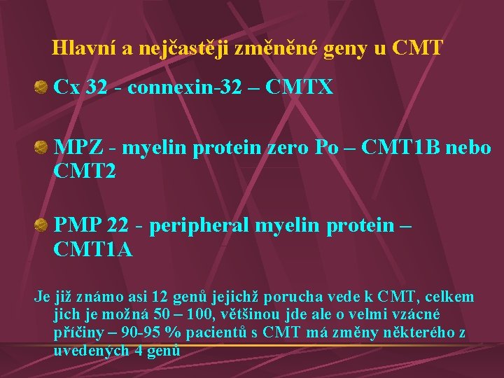 Hlavní a nejčastěji změněné geny u CMT Cx 32 - connexin-32 – CMTX MPZ