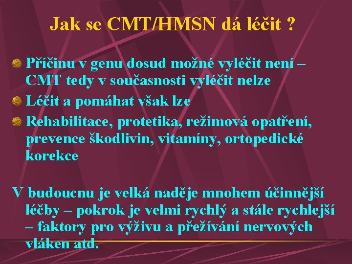 Jak se CMT/HMSN dá léčit ? Příčinu v genu dosud možné vyléčit není –