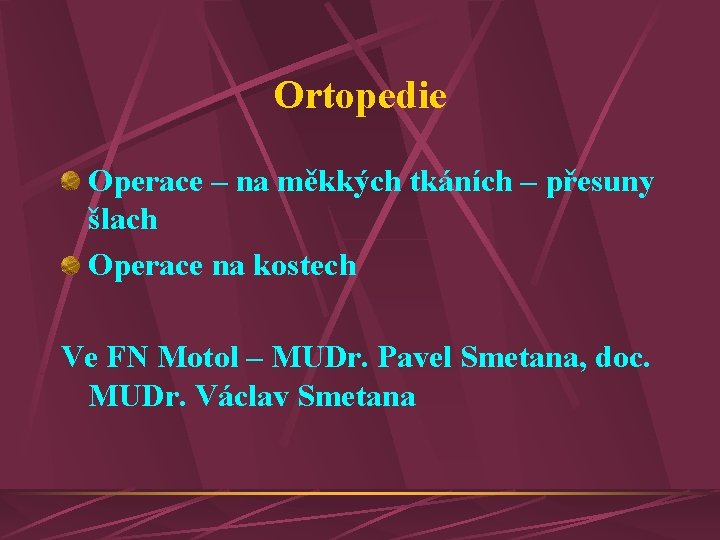 Ortopedie Operace – na měkkých tkáních – přesuny šlach Operace na kostech Ve FN