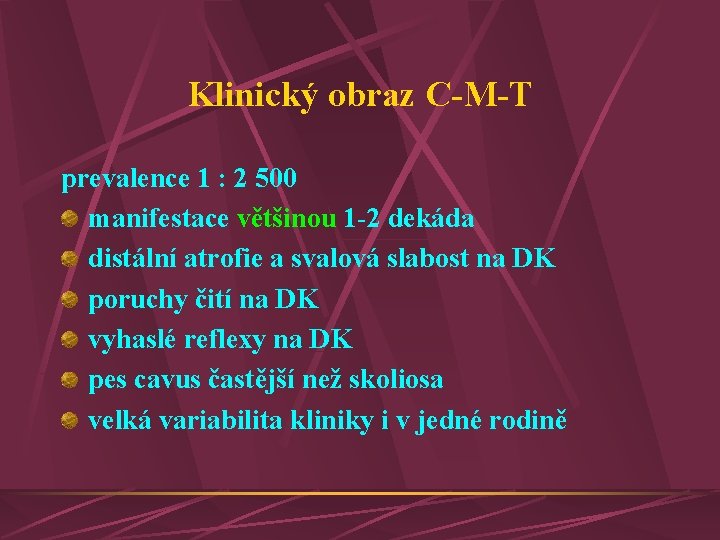 Klinický obraz C-M-T prevalence 1 : 2 500 manifestace většinou 1 -2 dekáda distální