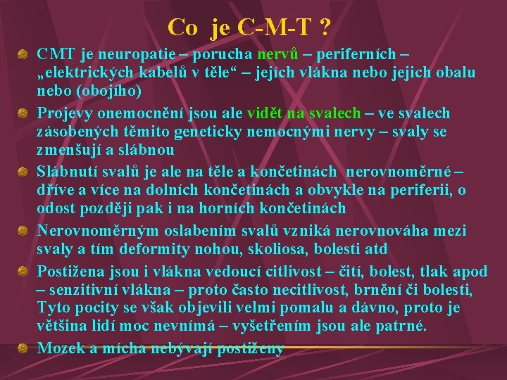 Co je C-M-T ? CMT je neuropatie – porucha nervů – periferních – „elektrických