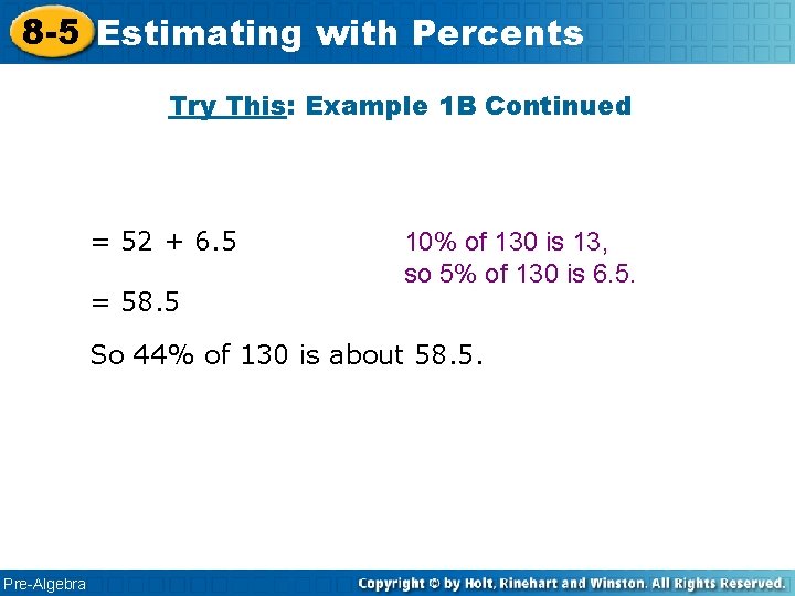 8 -5 Estimating with Percents Try This: Example 1 B Continued = 52 +