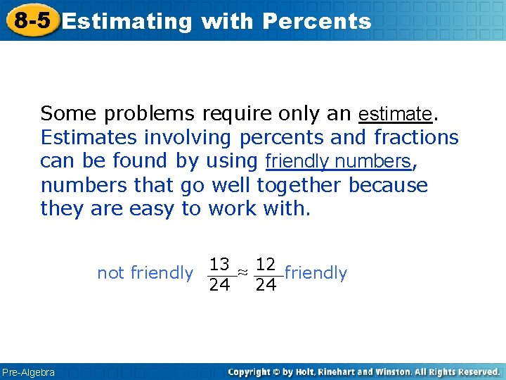 8 -5 Estimating with Percents Some problems require only an estimate. Estimates involving percents