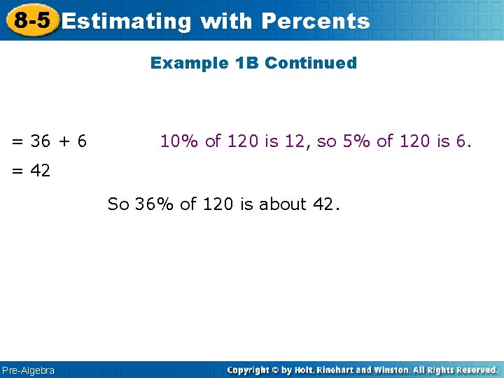 8 -5 Estimating with Percents Example 1 B Continued = 36 + 6 10%