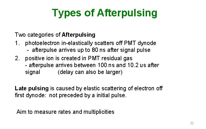 Types of Afterpulsing Two categories of Afterpulsing 1. photoelectron in-elastically scatters off PMT dynode