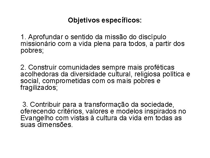 Objetivos específicos: 1. Aprofundar o sentido da missão do discípulo missionário com a vida