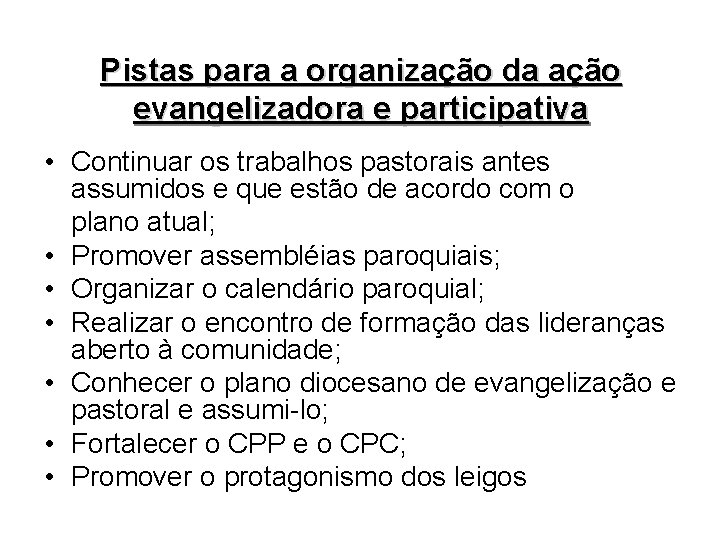 Pistas para a organização da ação evangelizadora e participativa • Continuar os trabalhos pastorais