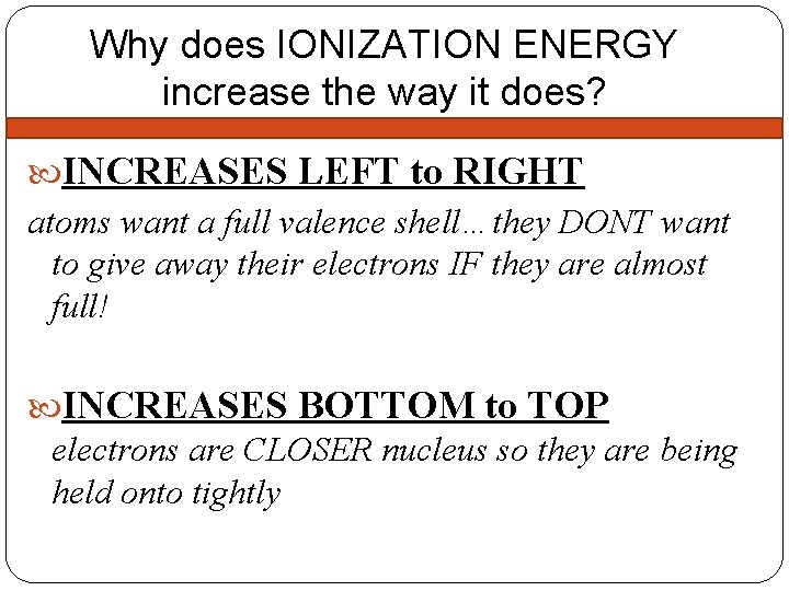 Why does IONIZATION ENERGY increase the way it does? INCREASES LEFT to RIGHT atoms