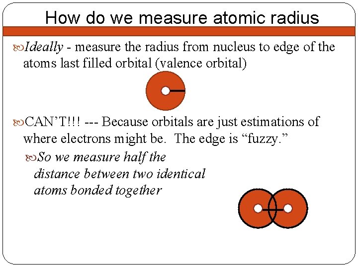 How do we measure atomic radius Ideally - measure the radius from nucleus to