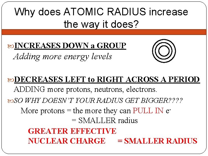 Why does ATOMIC RADIUS increase the way it does? INCREASES DOWN a GROUP Adding