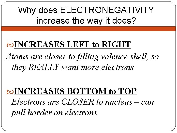 Why does ELECTRONEGATIVITY increase the way it does? INCREASES LEFT to RIGHT Atoms are