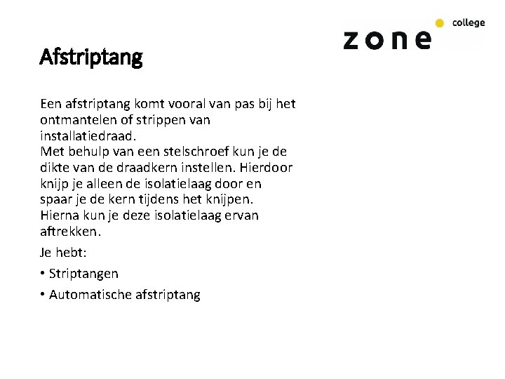 Afstriptang Een afstriptang komt vooral van pas bij het ontmantelen of strippen van installatiedraad.