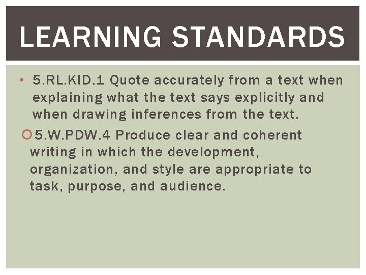 LEARNING STANDARDS • 5. RL. KID. 1 Quote accurately from a text when explaining