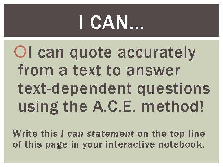 I CAN… I can quote accurately from a text to answer text-dependent questions using