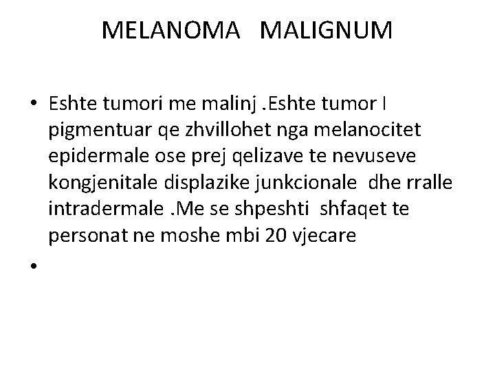 MELANOMA MALIGNUM • Eshte tumori me malinj. Eshte tumor I pigmentuar qe zhvillohet nga