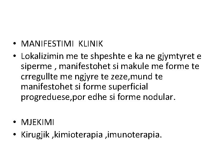  • MANIFESTIMI KLINIK • Lokalizimin me te shpeshte e ka ne gjymtyret e