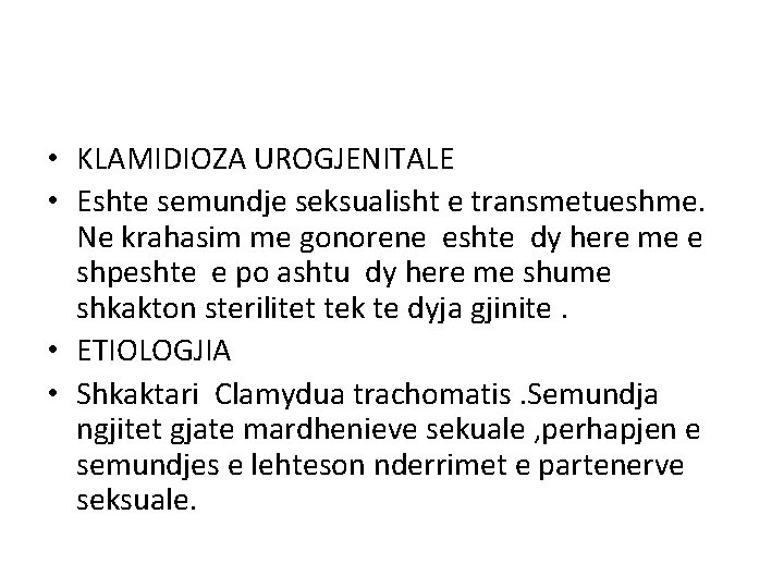  • KLAMIDIOZA UROGJENITALE • Eshte semundje seksualisht e transmetueshme. Ne krahasim me gonorene