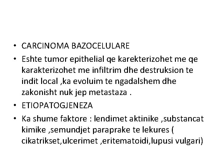  • CARCINOMA BAZOCELULARE • Eshte tumor epithelial qe karekterizohet me qe karakterizohet me