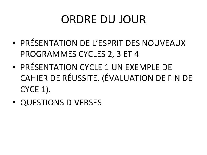 ORDRE DU JOUR • PRÉSENTATION DE L’ESPRIT DES NOUVEAUX PROGRAMMES CYCLES 2, 3 ET